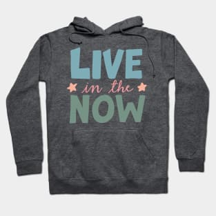 Live In The Now Hoodie